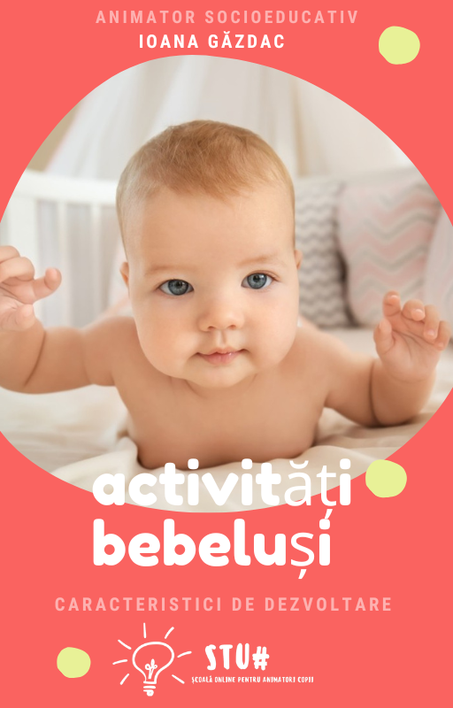 Caracteristici vârstă bebelusi și ce jocuri și activități putem desfășura cu ei